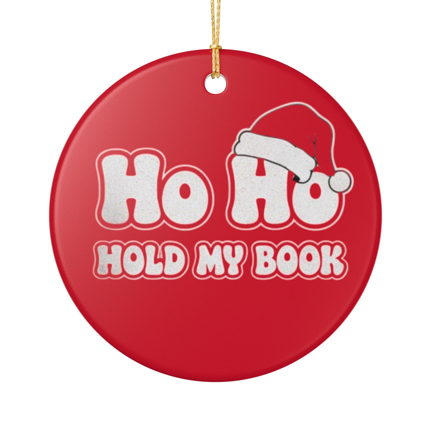 Holiday Ceramic Ornament - "Ho Ho Hold My Book" Christmas Decoration