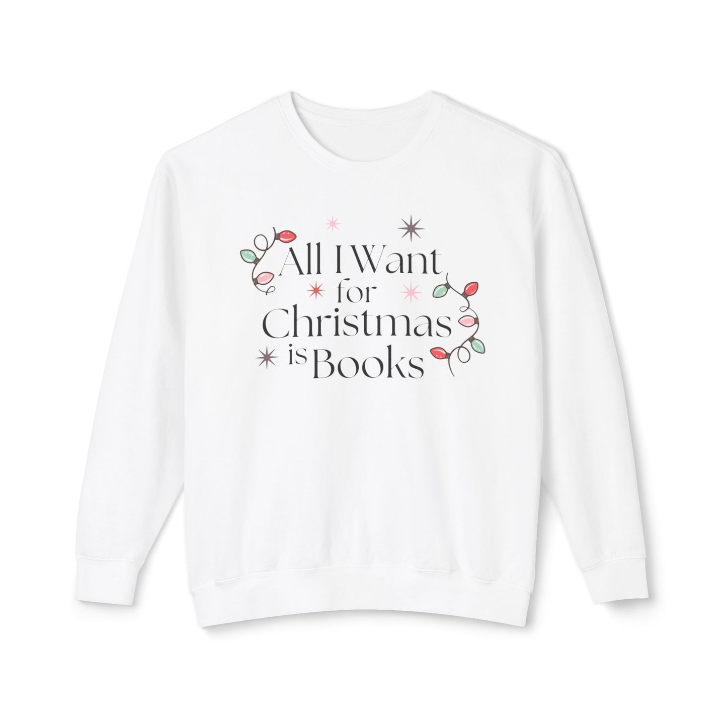 All I Want for Christmas is Books Comfort Colors Sweatshirt