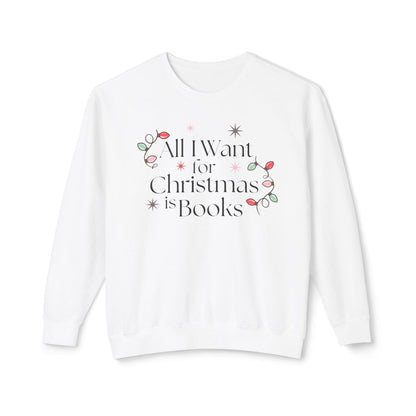 All I Want for Christmas is Books Comfort Colors Sweatshirt