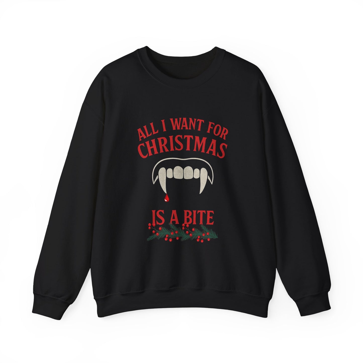 All I Want For Christmas is a Bite Sweatshirt