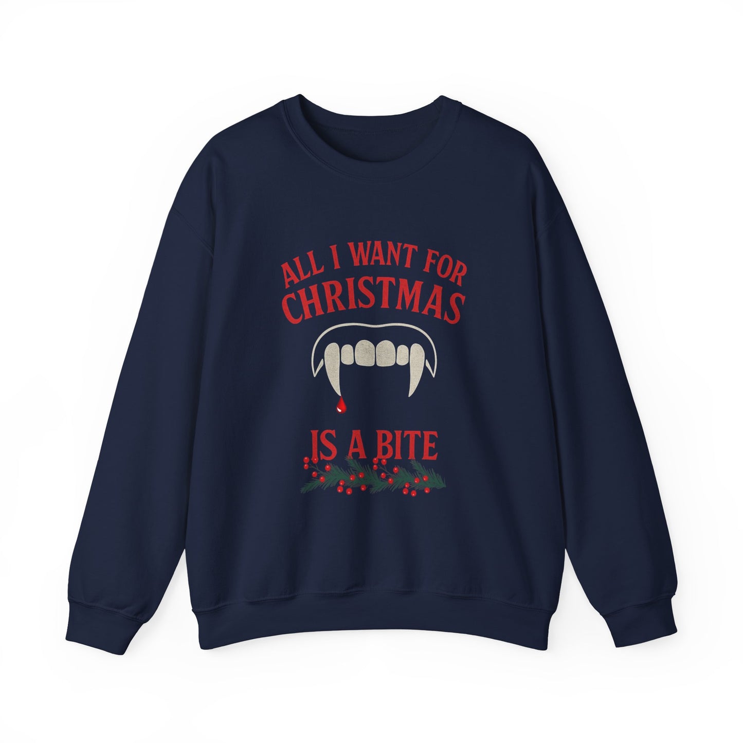 All I Want For Christmas is a Bite Sweatshirt